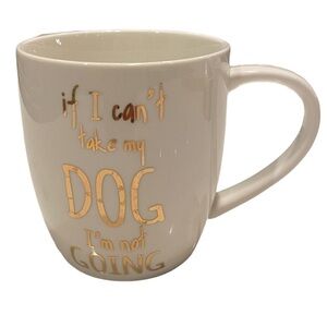 Dog Mug   If I can't take my Dog, I'm not going.  Tea Coffee Mug  14 Oz.